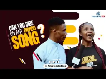 WaploadedTV – Can you Vibe to any Davido's Song?